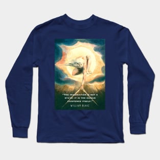 William Blake art and  quote: The imagination is not a state: it is the human existence itself. Long Sleeve T-Shirt